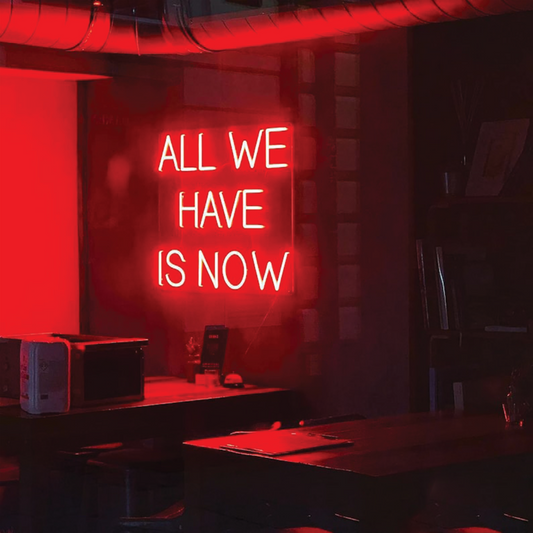 Enseigne Néon LED All we have is Now - LED Neon Sign – Gift et Decor Maroc