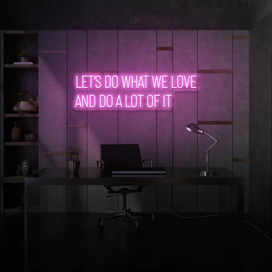 Enseigne Néon LED "Let's Do What We Love And Do A Lot Of It" - LED Neon Sign – Gift et Decor Maroc